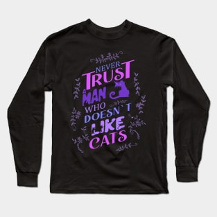 Never trust a man who doesn’t like cats Long Sleeve T-Shirt